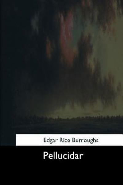 Pellucidar - Edgar Rice Burroughs - Books - Createspace Independent Publishing Platf - 9781544661230 - March 16, 2017