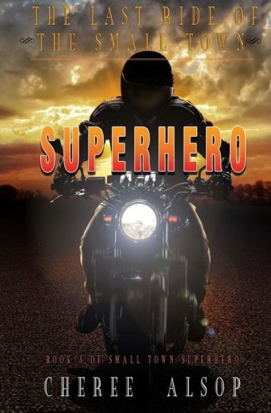 Cover for Cheree Alsop · The Last Ride of the Small Town Superhero (Paperback Book) (2017)