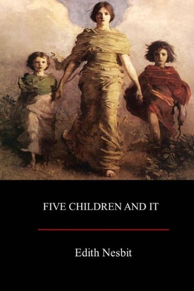 Five Children and It - Edith Nesbit - Books - Createspace Independent Publishing Platf - 9781548733230 - July 15, 2017