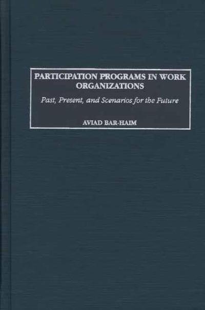 Cover for Aviad Bar-Haim · Participation Programs in Work Organizations: Past, Present, and Scenarios for the Future (Hardcover bog) (2002)