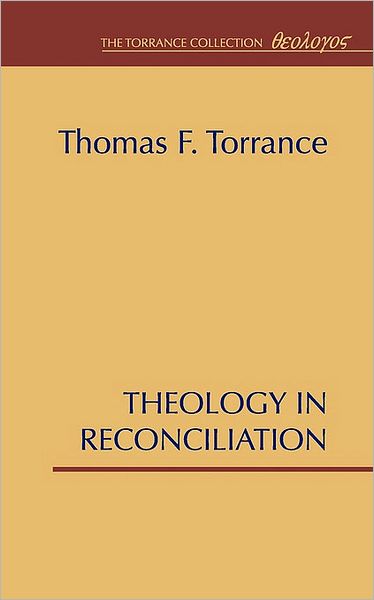 Cover for Thomas F. Torrance · Theology in Reconciliation: Essays Towards Evangelical and Catholic Unity in East and West (Paperback Book) (1996)