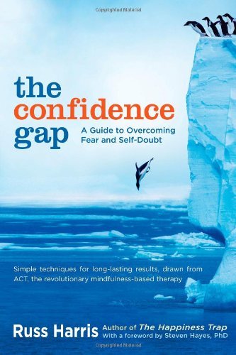 The Confidence Gap: a Guide to Overcoming Fear and Self-doubt - Russ Harris - Kirjat - Trumpeter - 9781590309230 - tiistai 13. syyskuuta 2011