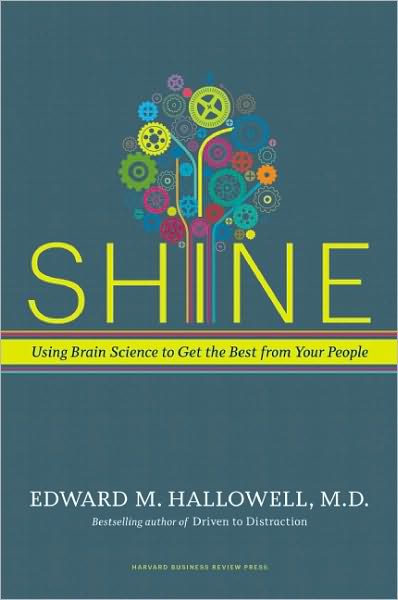 Cover for Ned Hallowell · Shine: Using Brain Science to Get the Best from Your People (Hardcover bog) (2011)