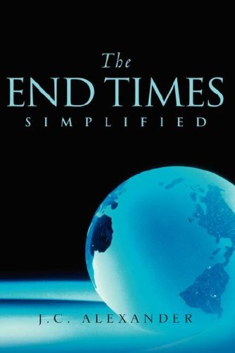 The End Times Simplified - Jc Alexander - Livres - Xulon Press - 9781591609230 - 24 juillet 2003