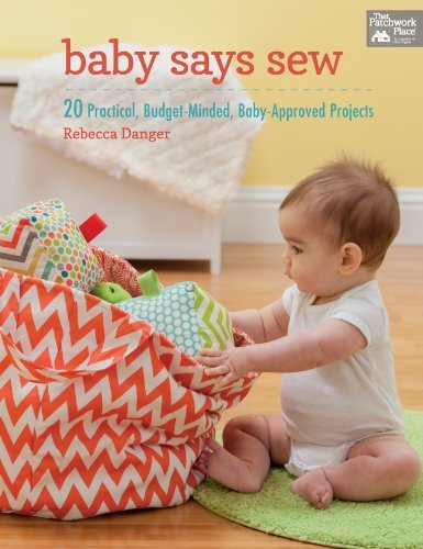Baby Says Sew: 20 Practical Budget-Minded, Baby Approved Projects - Rebecca Danger - Books - Martingale & Company - 9781604684230 - December 11, 2014