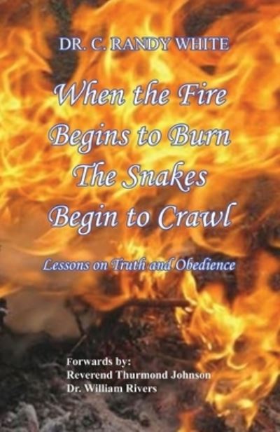 C Randy White · When the Fire Begins to Burn the Snakes Begin to Crawl (Paperback Book) (2021)