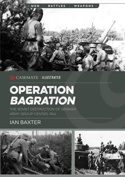 Cover for Ian Baxter · Operation Bagration: The Soviet Destruction of German Army Group Center, 1944 - Casemate Illustrated (Paperback Book) (2020)