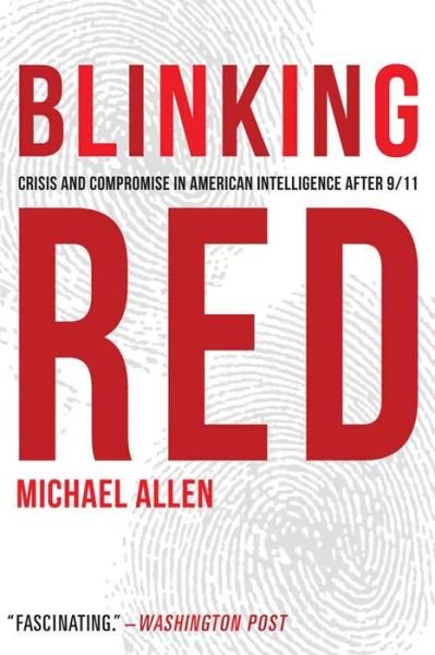 Cover for Michael Allen · Blinking Red: Crisis and Compromise in American Intelligence after 9/11 (Paperback Bog) (2016)