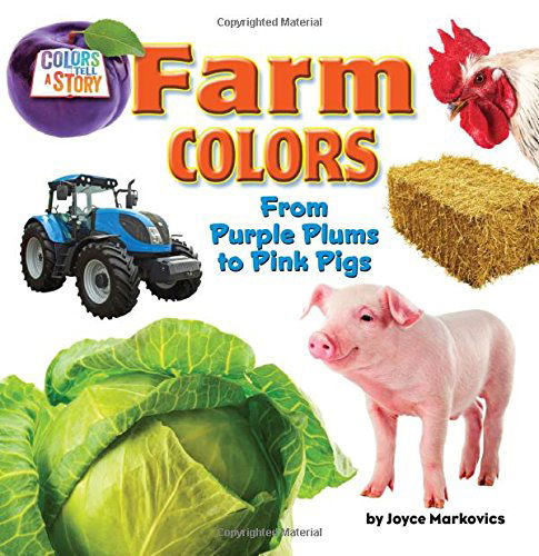 Cover for Joyce Markovics · Farm Colors: from Purple Plums to Pink Pigs (Little Bits: Colors Tell a Story) (Hardcover Book) (2014)