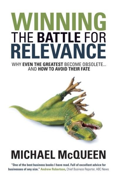 Cover for Michael McQueen · Winning the Battle for Relevance: Why Even the Greatest Become Obsolete... and How to Avoid Their Fate (Hardcover Book) (2016)