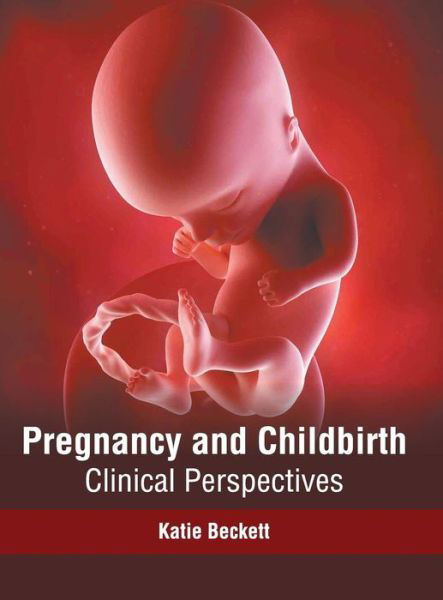 Katie Beckett · Pregnancy and Childbirth: Clinical Perspectives (Hardcover Book) (2019)