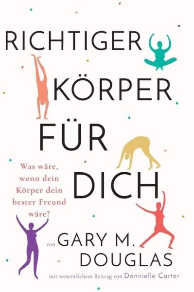 Cover for Gary M Douglas · Richtiger Koerper fur dich (German) (Paperback Book) (2020)