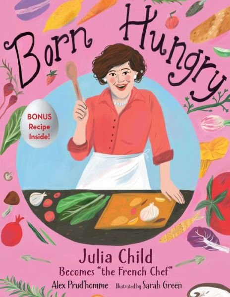 Cover for Alex Prud'homme · Born Hungry: Julia Child Becomes &quot;the French Chef&quot; (Hardcover Book) (2022)