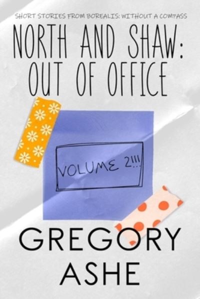 Cover for Gregory Ashe · North and Shaw: Out of Office: Volume 2 - Borealis: Without a Compass (Paperback Book) (2021)