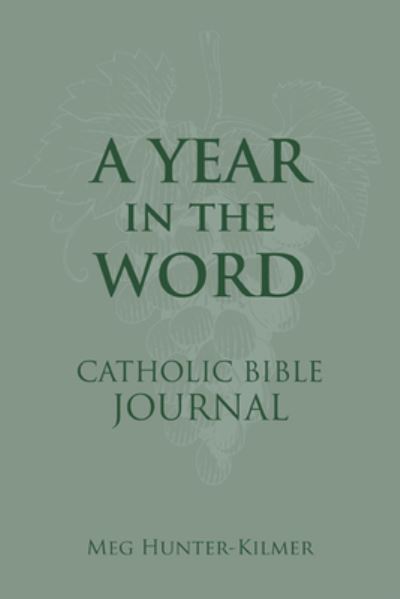 Cover for Meg Hunter-Kilmer · Year in the Word Catholic Bible Journal (Book) (2022)