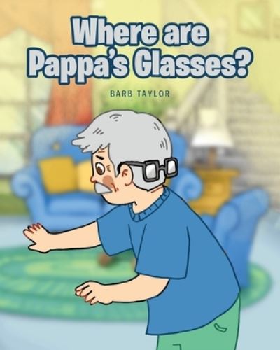 Cover for Barb Taylor · Where Are Pappa's Glasses? (Book) (2022)