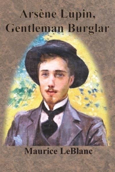 Arsene Lupin, Gentleman Burglar - Maurice Leblanc - Livres - Chump Change - 9781640323230 - 10 juin 1907