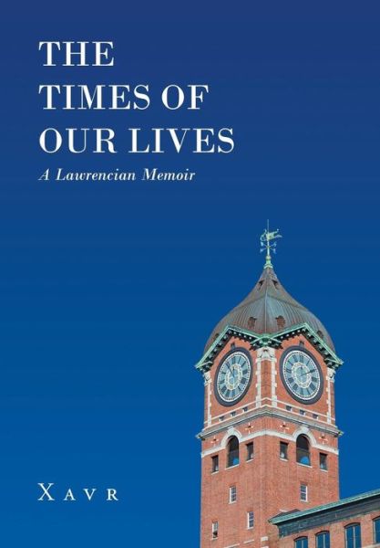 Cover for Xavr · The Times of Our Lives (a Lawrencian Memoir) (Hardcover Book) (2019)