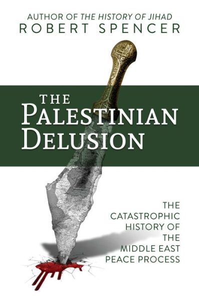 Cover for Robert Spencer · The Palestinian Delusion: The Catastrophic History of the Middle East Peace Process (Paperback Book) (2021)