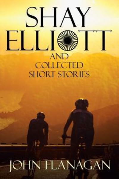 Shay Elliott and Collected Short Stories - John Flanagan - Kirjat - PageTurner, Press and Media - 9781643760230 - tiistai 31. heinäkuuta 2018