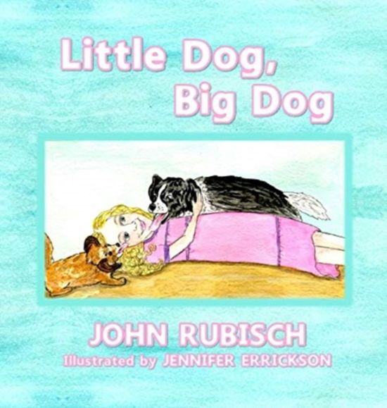 Little Dog, Big Dog - John Rubisch - Książki - Year of the Book Press - 9781646491230 - 21 października 2020