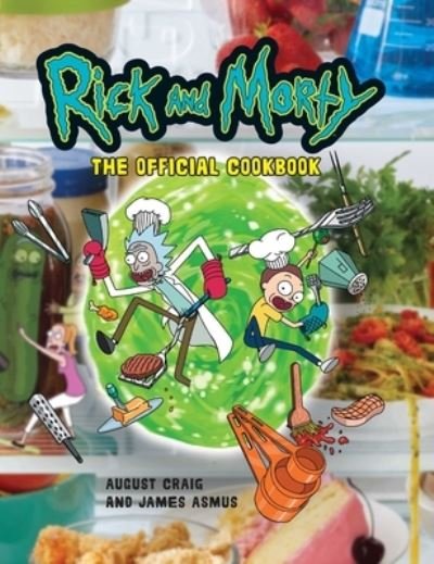 Cover for Insight Editions · Rick and Morty: The Official Cookbook: (Rick &amp; Morty Season 5, Rick and Morty gifts, Rick and Morty Pickle Rick) (Hardcover bog) (2022)