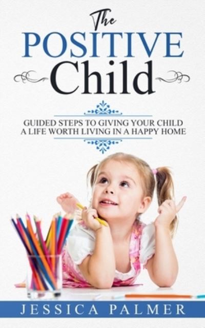 The Positive Child - Jessica Palmer - Books - Independently Published - 9781658876230 - January 9, 2020