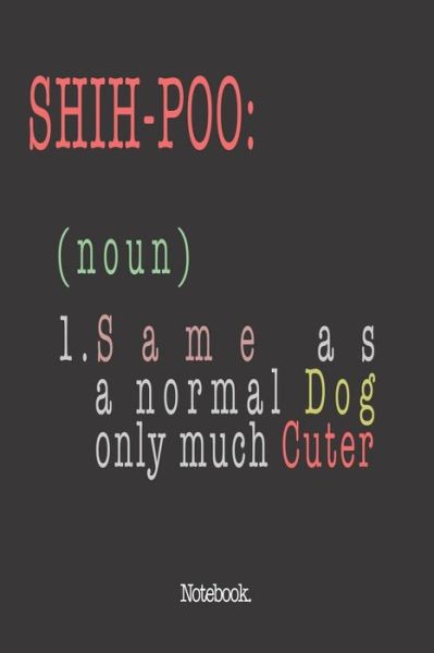 Cover for Pets Awesome Jounal Publishing · Shih-Poo (noun) 1. Same As A Normal Dog Only Much Cuter (Paperback Book) (2020)