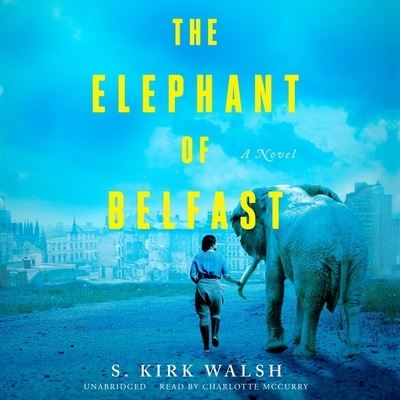 The Elephant of Belfast A Novel - S. Kirk Walsh - Musiikki - Blackstone Publishing - 9781665032230 - tiistai 6. huhtikuuta 2021