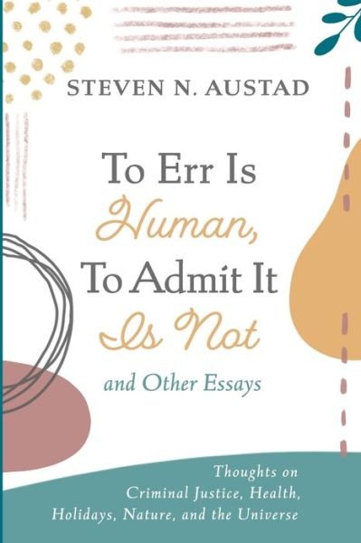 Cover for Steven N. Austad · To Err Is Human, To Admit It Is Not and Other Essays (Pocketbok) (2022)