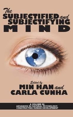 The Subjectified and Subjectifying Mind - Min Han - Books - Information Age Publishing - 9781681236230 - January 31, 2017