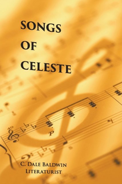 C Dale Baldwin Literaturist · Songs of Celeste (Pocketbok) (2021)