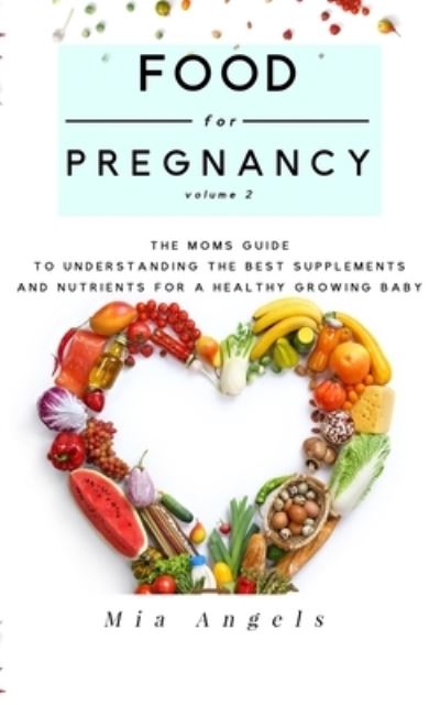 Food for Pregnancy Volume 2 - Mia Angels - Books - Independently Published - 9781703754230 - October 17, 2019