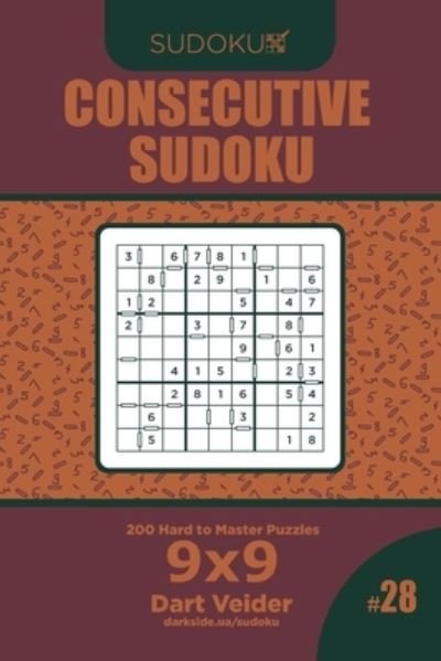 Cover for Dart Veider · Consecutive Sudoku - 200 Hard to Master Puzzles 9x9 (Volume 28) (Paperback Book) (2019)