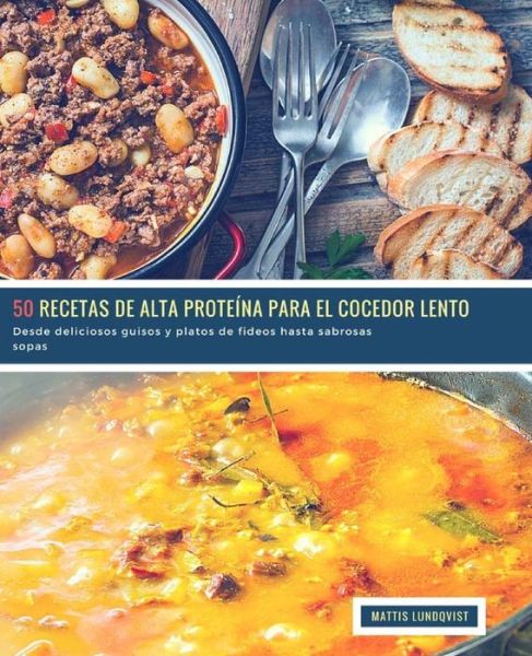 Cover for Mattis Lundqvist · 50 Recetas de alto Proteina para el Cocedor Lento (Paperback Book) (2018)