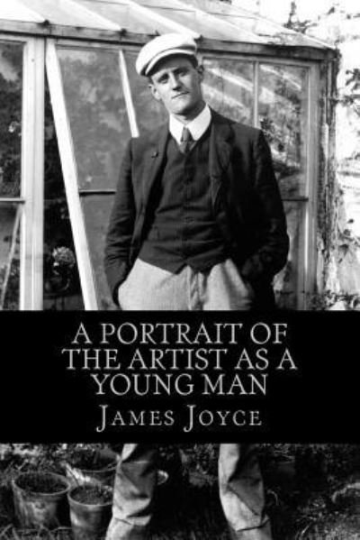 A Portrait of the Artist as a Young Man - James Joyce - Kirjat - Createspace Independent Publishing Platf - 9781724911230 - maanantai 6. elokuuta 2018