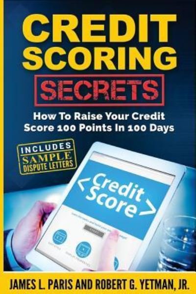 Cover for James L Paris · Credit Scoring Secrets : How To Raise Your Credit Score 100 Points In 100 Days (Pocketbok) (2018)