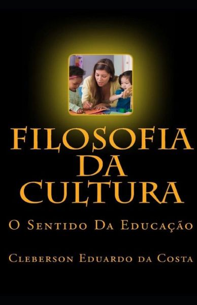 Filosofia Da Cultura - Cleberson Eduardo Da Costa - Boeken - Independently Published - 9781729044230 - 20 oktober 2018