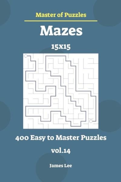 Cover for James Lee · Master of Puzzles - Mazes 400 Easy to Master 15x15 Vol.14 (Taschenbuch) (2018)