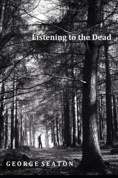 Cover for George Seaton · Listening to the Dead (Paperback Book) (2020)
