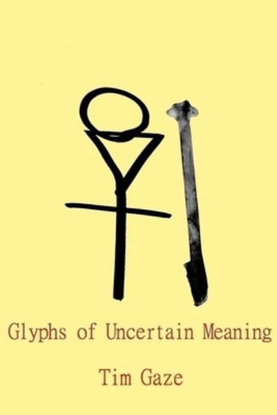 Cover for Tim Gaze · Glyphs of Uncertain Meaning (Paperback Book) (2021)