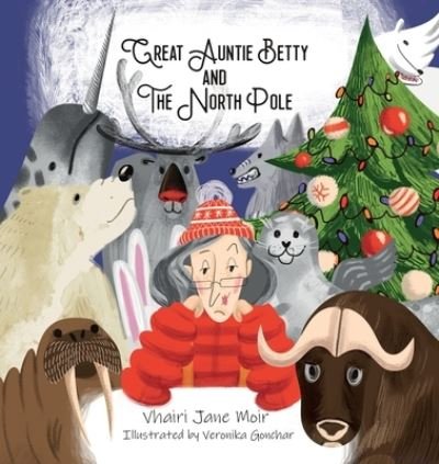 Cover for Vhairi Jane Moir · Great Auntie Betty and the North Pole (Paperback Bog) (2021)