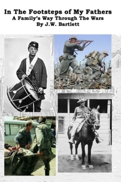 In the Footsteps of My Fathers - J W Bartlett - Books - Carentan Media Group - 9781735322230 - August 18, 2020