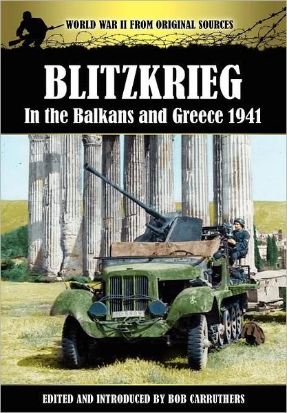 Cover for Bob Carruthers · Blitzkrieg in the Balkans and Greece 1941 (Hardcover bog) (2012)