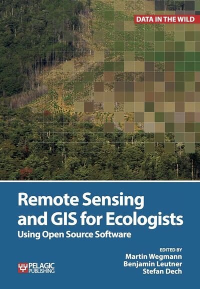 Cover for Remote Sensing and GIS for Ecologists: Using Open Source Software - Data in the Wild (Hardcover Book) (2016)