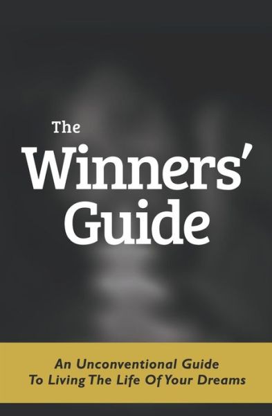 The Winners' Guide: an Unconventional Guide to Living the Life of Your Dreams - K. .a. Hill - Bøger - Pegasus Elliot Mackenzie Publishers - 9781784650230 - 24. september 2015