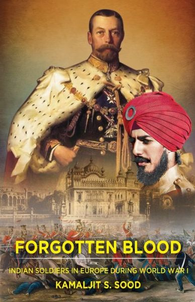 Cover for Kamaljit S. Sood · Forgotten Blood: Indian Soldiers in Europe during World War I (Paperback Book) (2019)