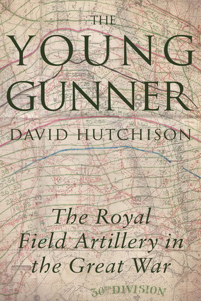 Cover for David Hutchison · The Young Gunner: The Royal Field Artillery in the Great War (Taschenbuch) [UK edition] (2016)