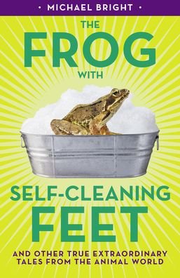 Cover for Michael Bright · The Frog with Self-Cleaning Feet: And Other Extraordinary Tales from the Animal World (Paperback Book) (2020)