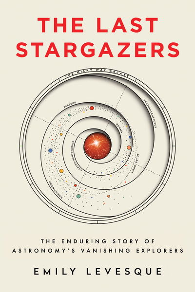 Cover for Emily Levesque · The Last Stargazers: The Enduring Story of Astronomy's Vanishing Explorers (Hardcover Book) (2020)